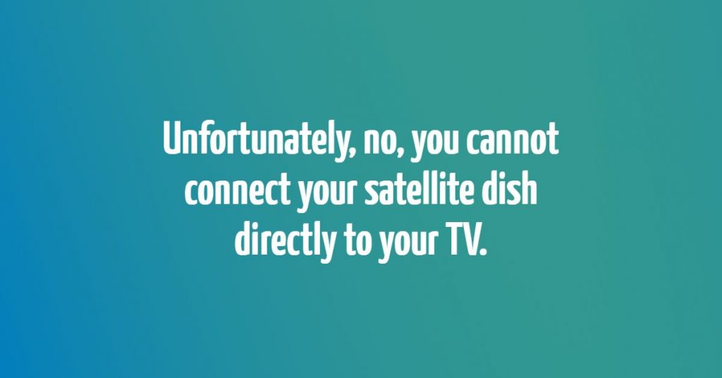 can_i_connect_my_satellite_dish_directly_to_my_tv